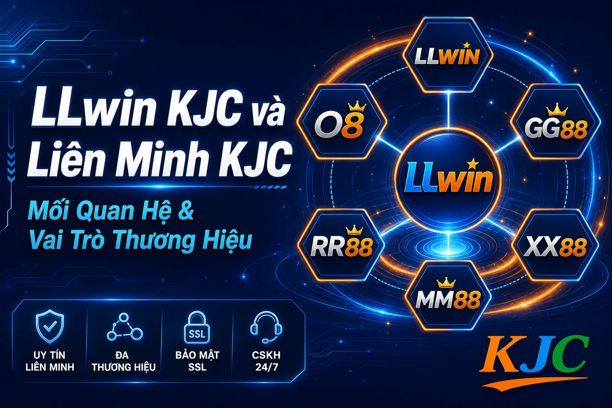 LLwin KJC và Liên Minh KJC: Mối Quan Hệ & Vai Trò Thương Hiệu